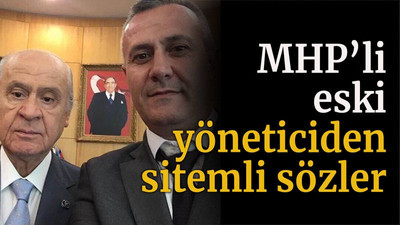 MHP’li eski yöneticiden sitemli sözler